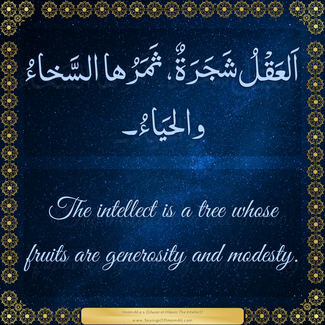 The intellect is a tree whose fruits are generosity and modesty.